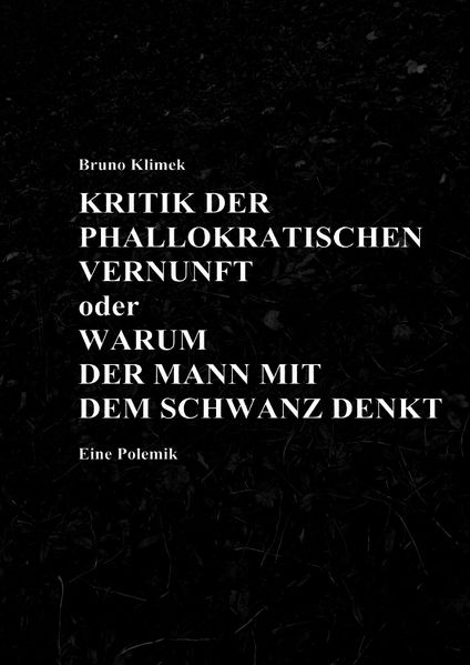 Cover von KRITIK DER PHALLOKRATISCHEN VERNUNFT oder WARUM DER MANN MIT DEM SCHWANZ DENKT Eine Polemik