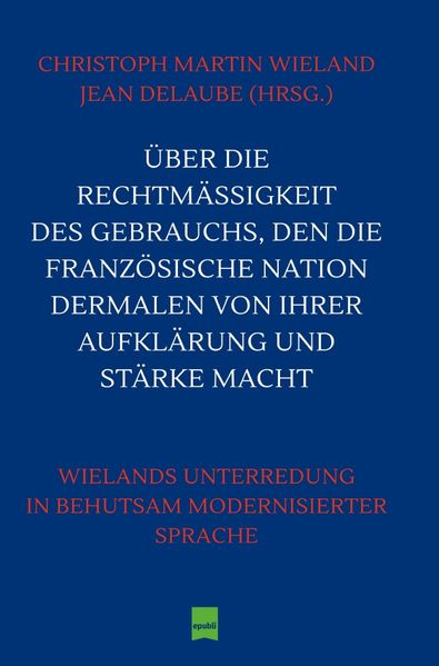 Cover von Über die Rechtmäßigkeit des Gebrauchs, den die Französische Nation dermalen von ihrer Aufklärung und Stärke macht