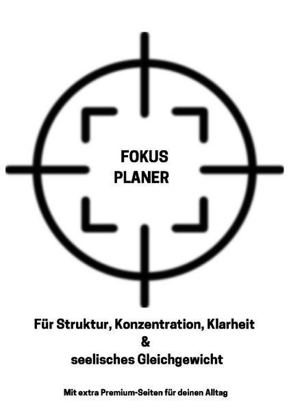 Cover von Fokus Planer Für Struktur, Konzentration, Klarheit & seelisches Gleichgewicht