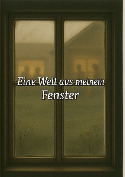 Cover von Eine Welt aus meinem Fenster