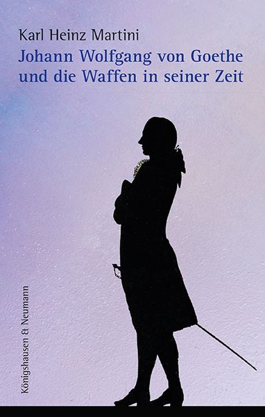Cover von Johann Wolfgang von Goethe und die Waffen in seiner Zeit