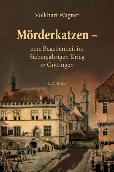 Cover von Mörderkatzen – eine Begebenheit im Siebenjährigen Krieg in Göttingen