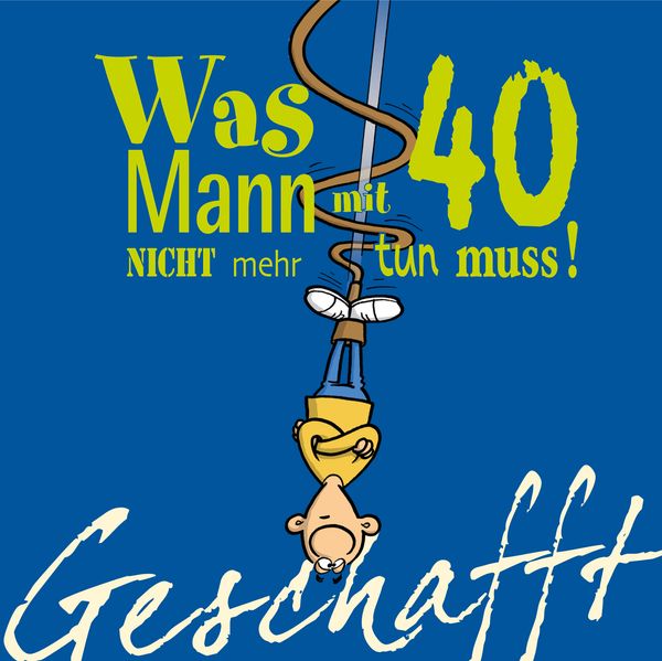 Cover von Geschafft! Was Mann mit 40 nicht mehr tun muss!