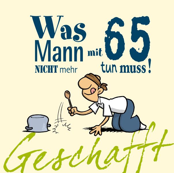 Cover von Geschafft! Was Mann mit 65 nicht mehr tun muss!