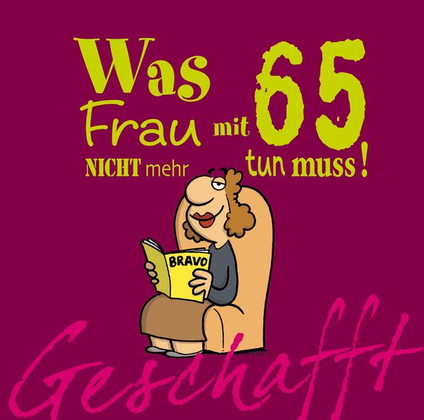 Cover von Geschafft! Was Frau mit 65 nicht mehr tun muss!