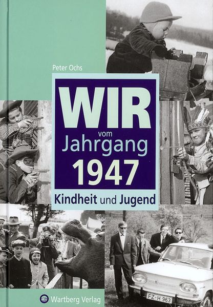 Cover von Wir vom Jahrgang 1947 – Kindheit und Jugend