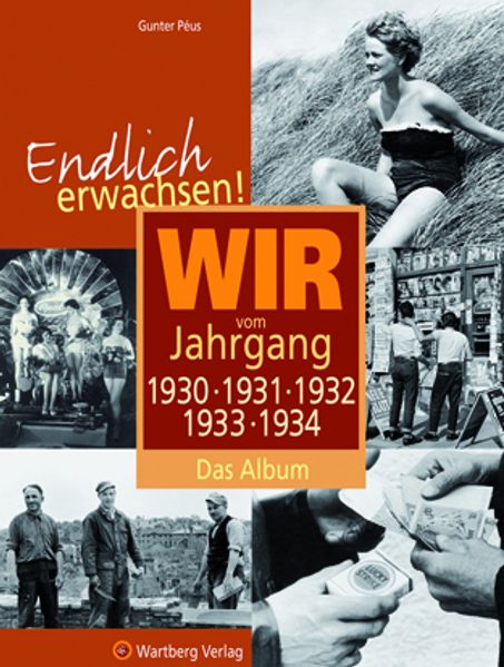 Cover von Endlich erwachsen! Wir vom Jahrgang 1930, 1931, 1932, 1933, 1934 – Das Album