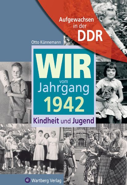 Cover von Aufgewachsen in der DDR – Wir vom Jahrgang 1942 – Kindheit und Jugend: 75. Geburtstag