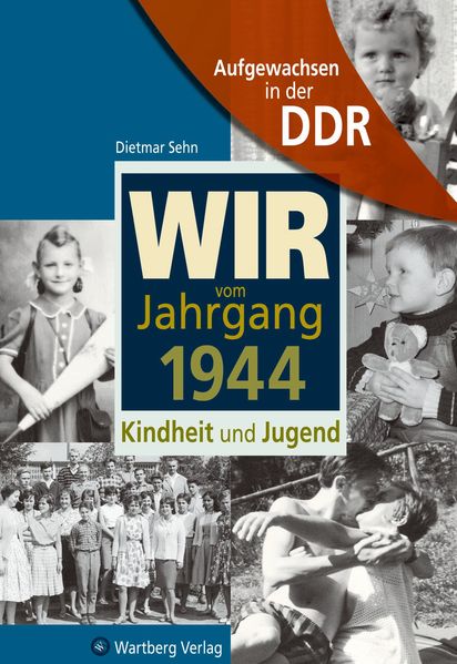Cover von Aufgewachsen in der DDR – Wir vom Jahrgang 1944 – Kindheit und Jugend