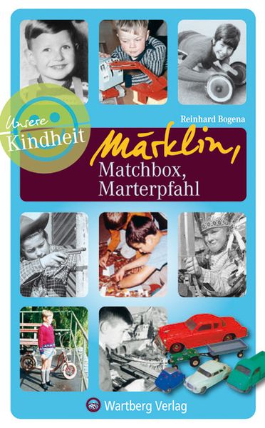 Cover von Märklin, Matchbox, Marterpfahl – Unsere Kindheit
