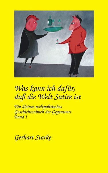 Cover von Was kann ich dafür, dass die Welt Satire ist. Band 1