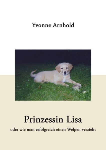 Cover von Prinzessin Lisa – oder wie man erfolgreich einen Welpen verzieht