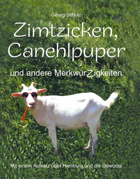 Cover von Zimtzicken, Canehlpuper und andere MerkwürZigkeiten mit einem Aufsatz über Hamburg und die Gewürze