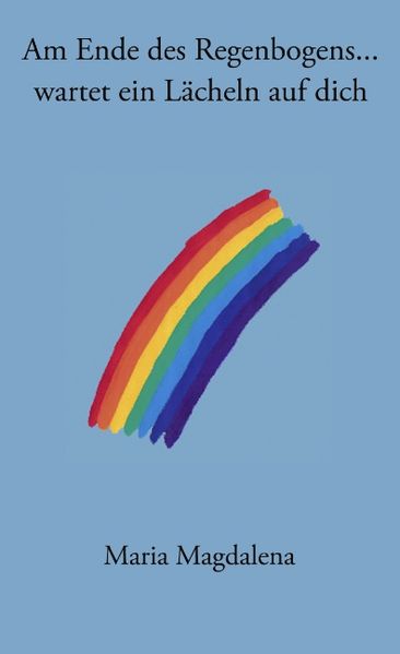 Cover von Am Ende des Regenbogens… wartet ein Lächeln auf dich