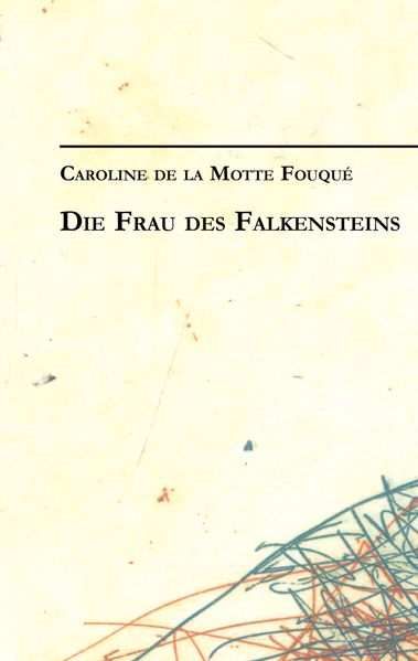 Cover von Caroline de la Motte Fouqué: Die Frau des Falkensteins