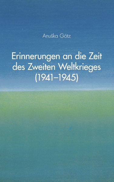 Cover von Erinnerungen an die Zeit des Zweiten Weltkrieges (1941-1945)