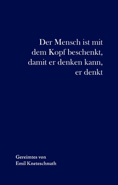 Cover von Der Mensch ist mit dem Kopf beschenkt, damit er denken kann, er denkt
