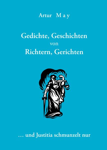 Cover von Gedichte, Geschichten von Richtern, Gerichten … und Justitia schmunzelt nur