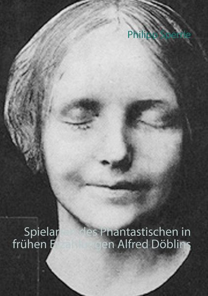Cover von Spielarten des Phantastischen in frühen Erzählungen Alfred Döblins