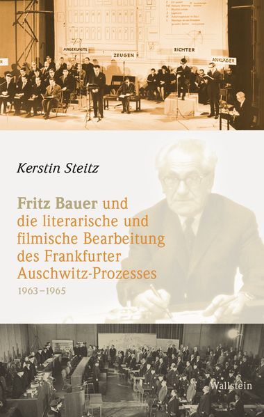 Cover von Fritz Bauer und die literarische und filmische Bearbeitung des Frankfurter Auschwitz-Prozesses (1963-1965)