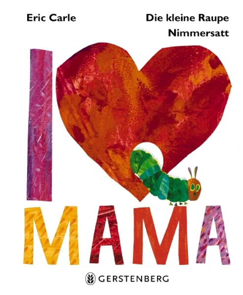 Cover von Die kleine Raupe Nimmersatt – I Love Mama