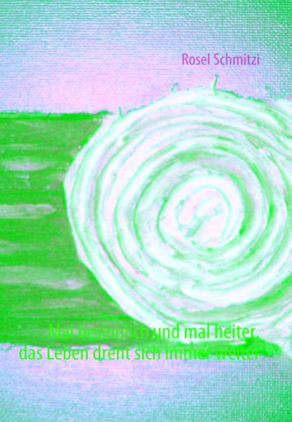 Cover von Mal besinnlich und mal heiter, das Leben dreht sich immer weiter