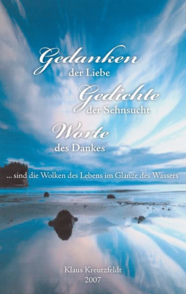 Cover von Gedanken der Liebe – Gedichte der Sehnsucht – Worte des Dankes … sind die Wolken des Lebens im Glanze des Wassers
