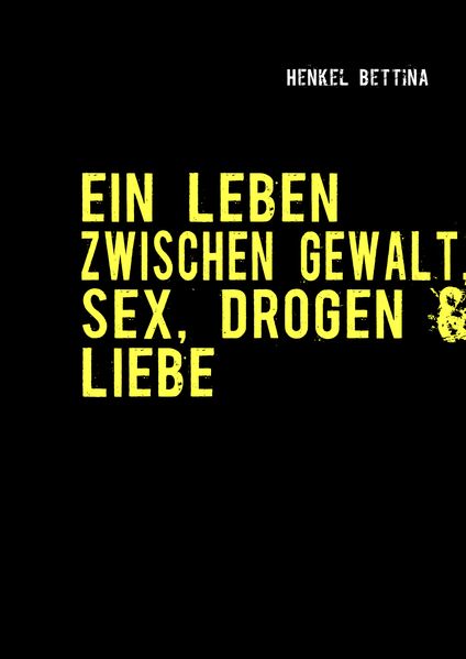 Cover von Ein Leben zwischen Gewalt, Sex, Drogen & Liebe