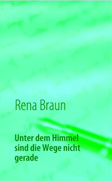 Cover von Unter dem Himmel sind die Wege nicht gerade