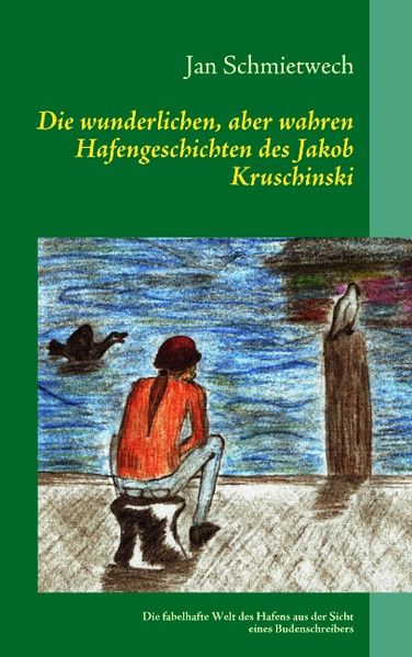 Cover von Die wunderlichen, aber wahren Hafengeschichten des Jakob Kruschinski