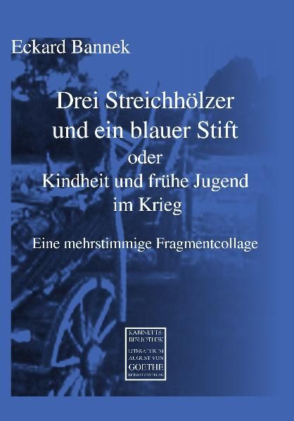 Cover von Drei Streichhölzer und ein blauer Stift oder Kindheit und frühe Jugend im Krieg
