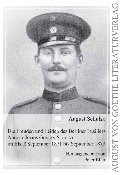 Cover von Die Freuden und Leiden des Berliner Füsiliers August Julius Gustav Schulze im Elsaß