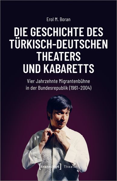 Cover von Die Geschichte des türkisch-deutschen Theaters und Kabaretts