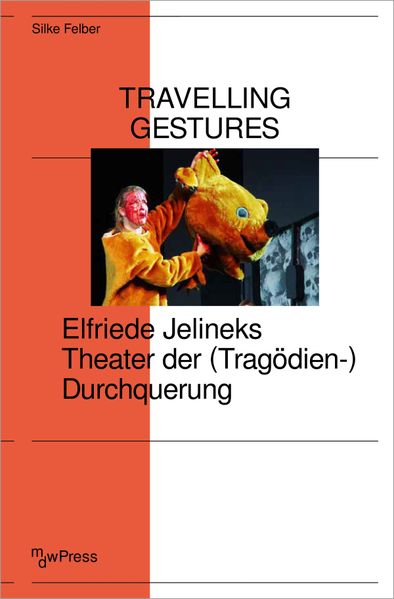 Cover von Travelling gestures – Elfriede Jelineks Theater der (Tragödien-)Durchquerung