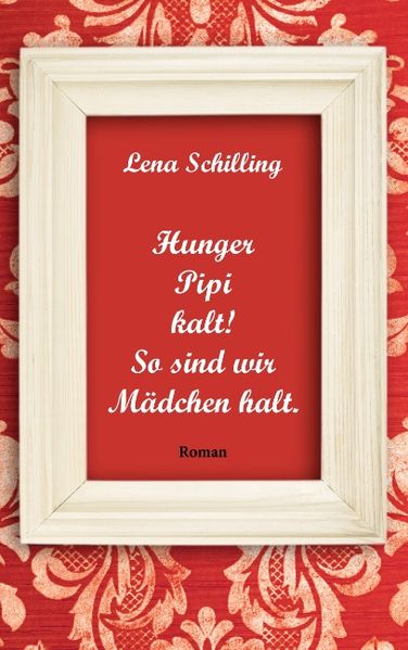 Cover von Hunger, Pipi, kalt! So sind wir Mädchen halt.