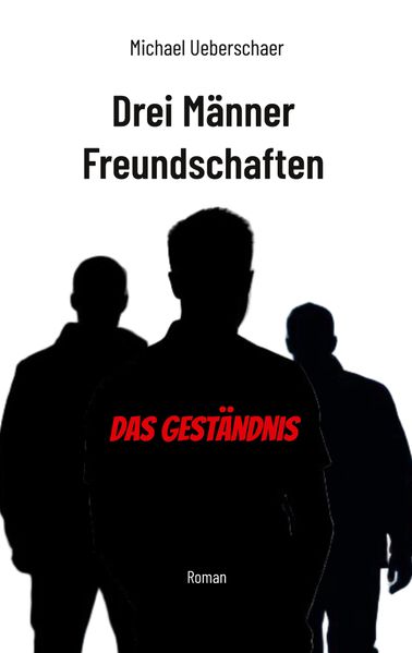 Cover von Drei Männer Freundschaften – Das Geständnis