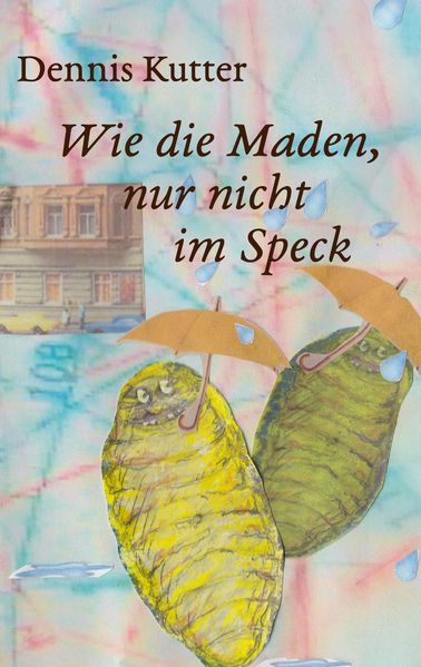 Cover von Wie die Maden, nur nicht im Speck