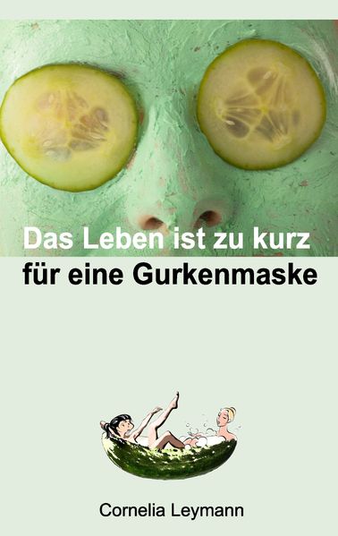 Cover von Das Leben ist zu kurz für eine Gurkenmaske