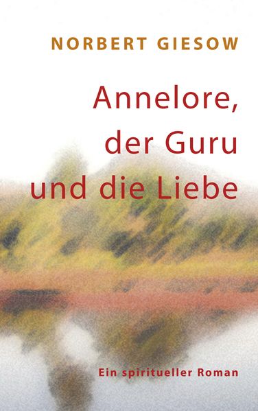 Cover von Annelore, der Guru und die Liebe