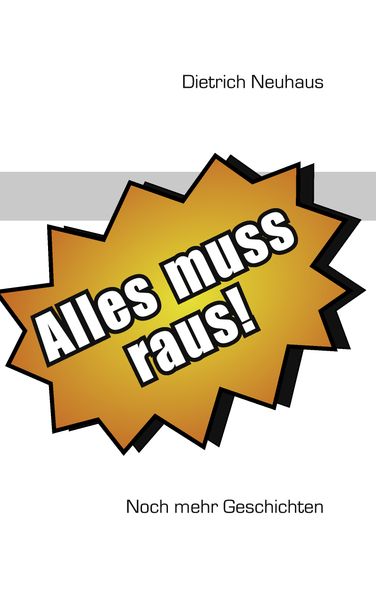 Cover von Alles muss raus Neue Geschichten Der Sturm Menschenversteher Moderne Märchen Satiren Frauen Treue Liebe Zeitzeichen Zeitreise Heimkehr Abschied Advent