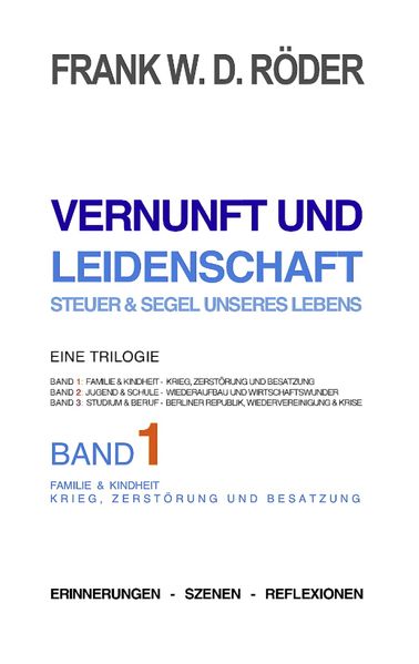 Cover von VERNUNFT UND LEIDENSCHAFT – STEUER & SEGEL UNSERES LEBENS – Erinnerungen – Szenen – Reflexionen, Eine Trilogie, BAND1, 7.Auflage, PB COLOR
