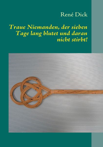 Cover von Traue Niemanden, der sieben Tage lang blutet und daran nicht stirbt!