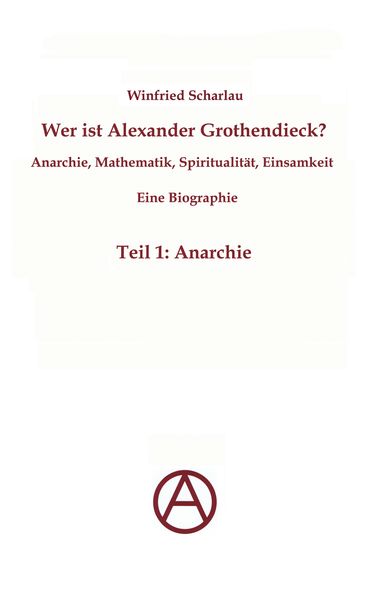 Cover von Wer ist Alexander Grothendieck? Anarchie, Mathematik, Spiritualität – Eine Biographie