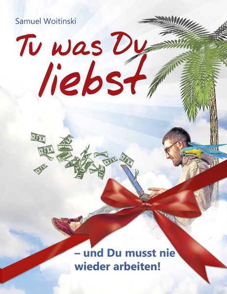 Cover von Tu was Du liebst – und Du musst nie wieder arbeiten!