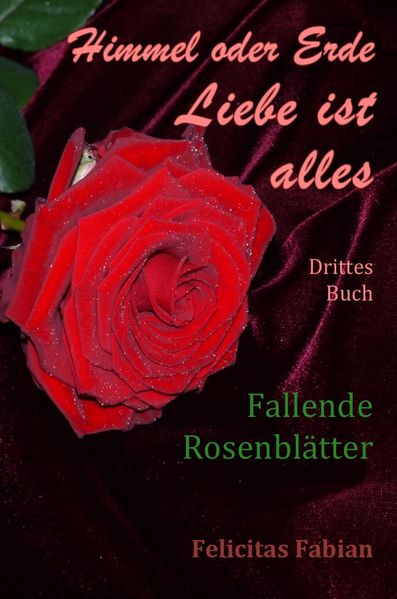 Cover von Himmel oder Erde – Liebe ist alles – Band 3 – Fallende Rosenblätter