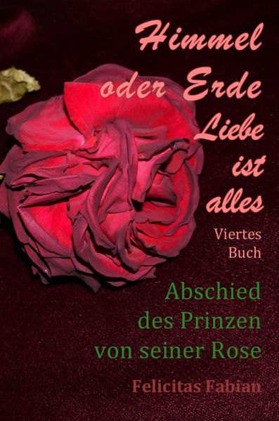 Cover von Himmel oder Erde – Liebe ist alles – Band 4 – Abschied des Prinzen von seiner Rose