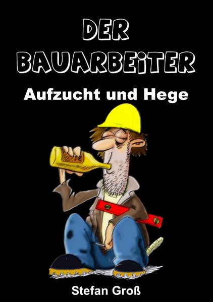 Cover von Der Bauarbeiter – Aufzucht und Hege