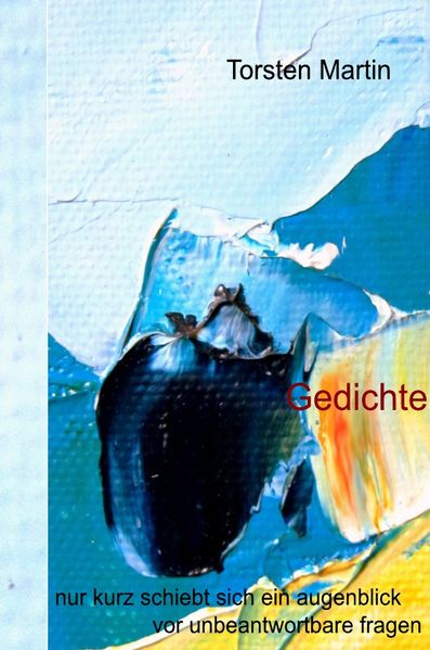 Cover von Gedichte – nur kurz schiebt sich ein Augenblick vor unbeantwortbare fragen