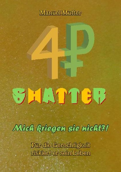 Cover von Shatter – Mich kriegen sie nicht ?! Für die Gerechtigkeit riskiert er sein Leben