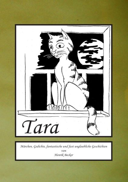 Cover von Tara…..Märchen, Gedichte, fantastische und fast unglaubliche Geschichten